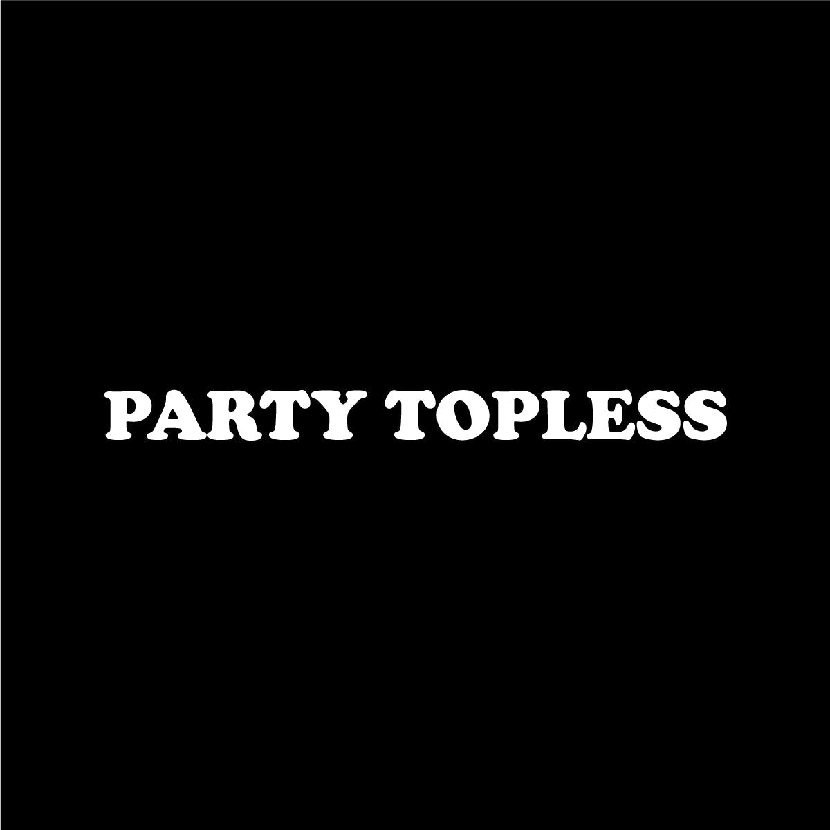Party Topless Vinyl Sticker | Offroad Life Decal for Jeeps, Boats, ATVs & Mud Rigs